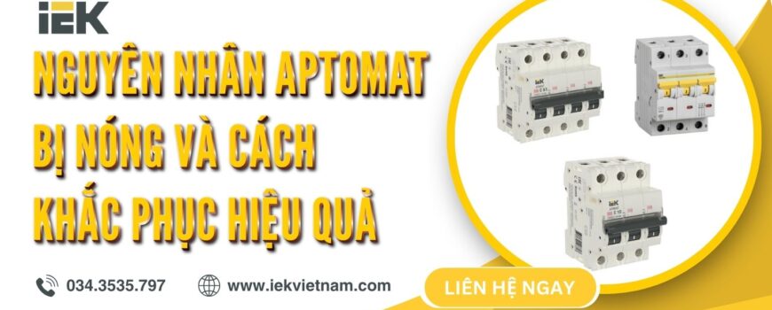 Nguyên nhân Aptomat bị nóng và cách khắc phục hiệu quả